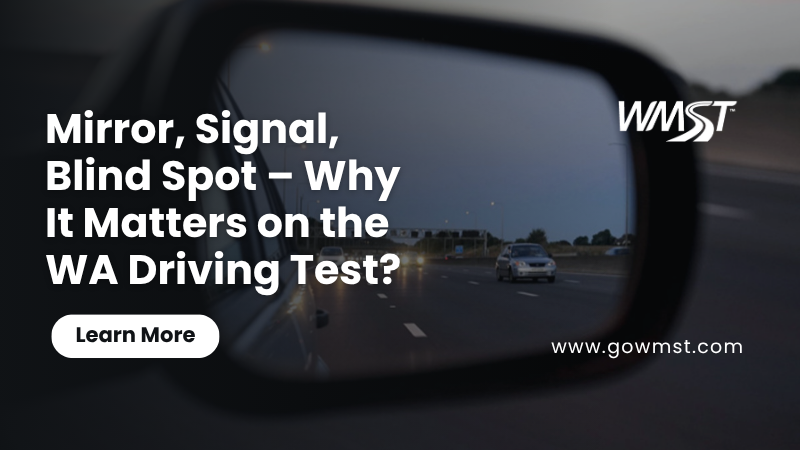 Mirror, Signal, Blind Spot – Why It Matters on the WA Driving Test