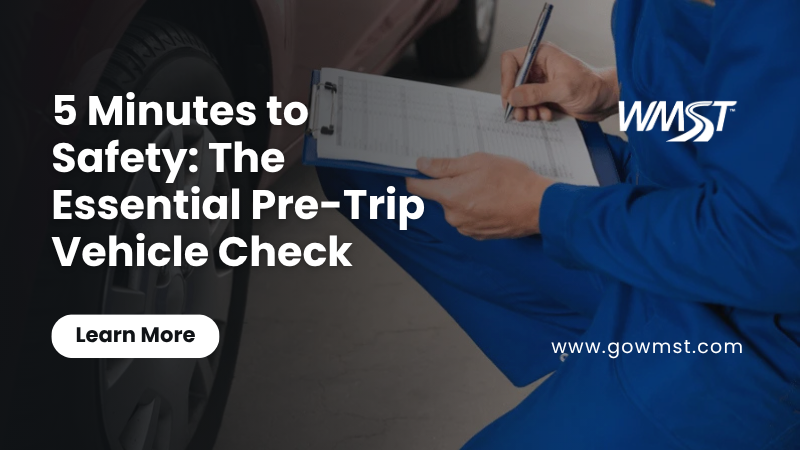 5 Minutes to Safety: The Essential Pre-Trip Vehicle Check